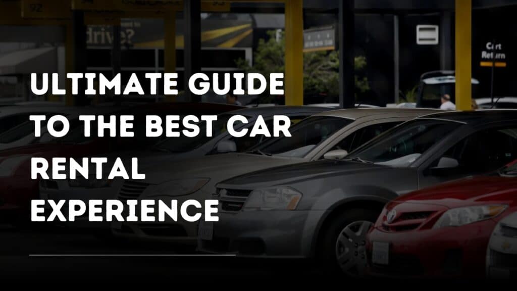 Ultimate Guide to the Best Car Rental Experience